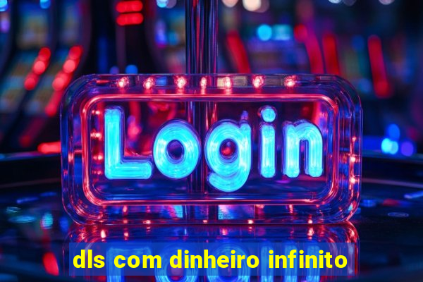 dls com dinheiro infinito